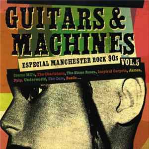 Various - Guitars & Machines Vol. 5 (Especial Manchester Rock 90s) FLAC