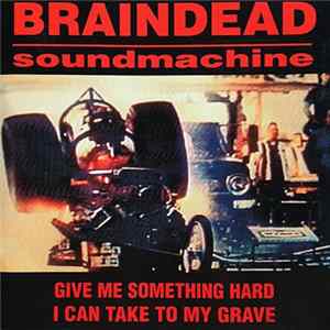 Braindead Soundmachine - Give Me Something Hard I Can Take To My Grave FLAC