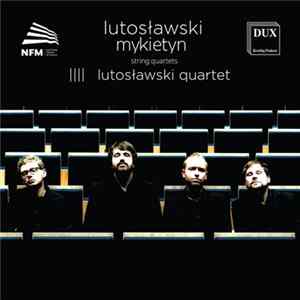 Lutosławski, Mykietyn – Lutosławski Quartet - String Quartets FLAC