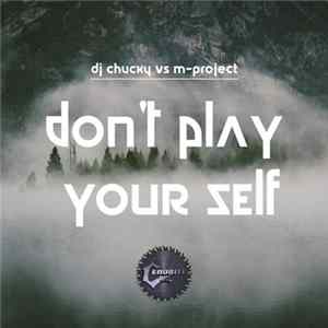 DJ Chucky Vs M-Project - Don't Play Yourself FLAC