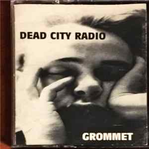 Dead City Radio - Grommet FLAC
