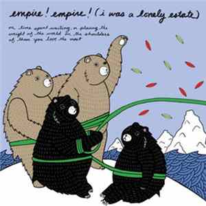 Empire! Empire! (I Was A Lonely Estate) - On Time Spent Waiting, Or Placing The Weight Of The World On The Shoulders Of Those You Love The Most FLAC