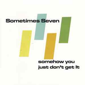 Sometimes Seven - Somehow You Just Don't Get It FLAC