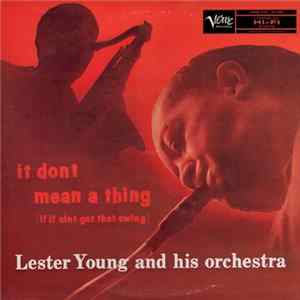 Lester Young And His Orchestra - It Don't Mean A Thing (If It Ain't Got That Swing) FLAC