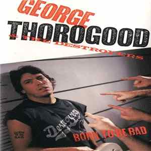 George Thorogood & The Destroyers - Born To Be Bad FLAC
