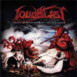 Loudblast - Frozen Moments Between Life And Death FLAC