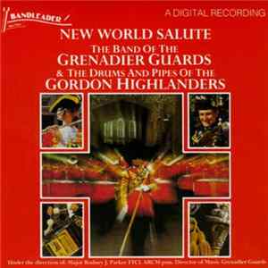 The Band Of The Grenadier Guards & Drums & Pipes Of The Gordon Highlanders - New World Salute FLAC