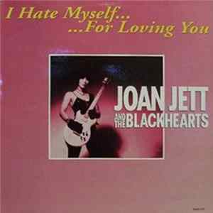 Joan Jett And The Blackhearts - I Hate Myself... ...For Loving You FLAC