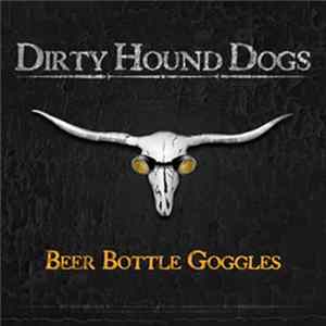 The Dirty Hound Dogs - Beer Bottle Goggles FLAC