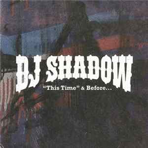 DJ Shadow - "This Time" & Before... FLAC
