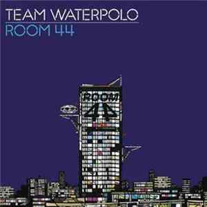 Team Waterpolo - Room 44 FLAC
