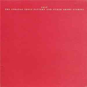Felt - The Strange Idols Pattern And Other Short Stories FLAC