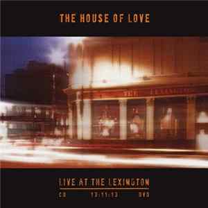 The House Of Love - Live At The Lexington 13:11:13 FLAC
