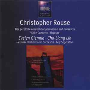 Christopher Rouse / Evelyn Glennie, Cho-Liang Lin, Helsinki Philharmonic Orchestra, Leif Segerstam - Der Gerettete Alberich For Percussion And Orchestra, Violin Concerto, Rapture FLAC
