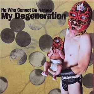 He Who Cannot Be Named - My Degeneration FLAC