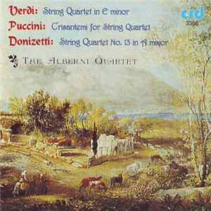 Verdi, Puccini, Donizetti, The Alberni Quartet - String Quartet In E Minor / Crisantemi For String Quartet / String Quartet No. 13 In A Minor FLAC