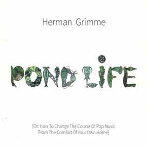 Herman Grimme - Pond Life [Or: How To Change The Course Of Pop Music From The Comfort Of Your Own Home] FLAC