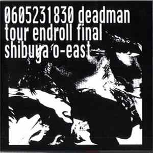 deadman - 0605231830 Deadman Tour Endroll Final Shibuya O-East FLAC