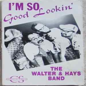 The Walter & Hays Band - I'm So Good Lookin' FLAC