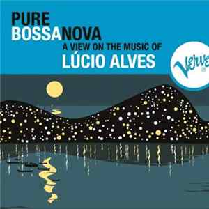 Lúcio Alves - Pure Bossa Nova A View On The Music Of Lucio Alves FLAC