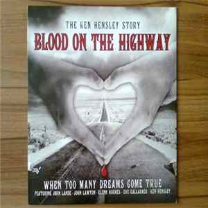 Ken Hensley - Blood On The Highway (The Ken Hensley Story - When Too Many Dreams Come True) FLAC
