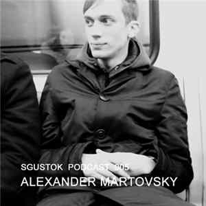 Alexander Martovsky - Sgustok Podcast 005 FLAC