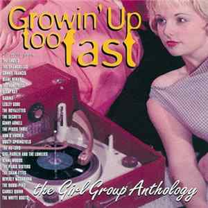 Various - Growin' Up Too Fast: The Girl Group Anthology FLAC