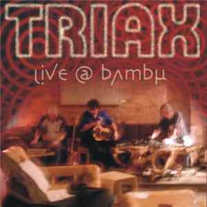 Triax - Live @ Bambu FLAC