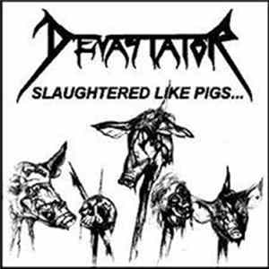 Devastator - Slaughtered Like Pigs... FLAC