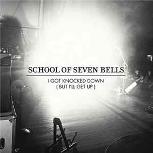 School Of Seven Bells - I Got Knocked Down (But I'll Get Up) FLAC