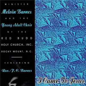 Minister Melvin Barnes, Young Adult Choir Of The Red Budd Holy Church, Inc., Rev. F.C. Barnes - I Came To Jesus FLAC