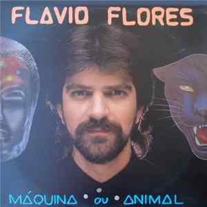 Flavio Flores - Máquina Ou Animal FLAC