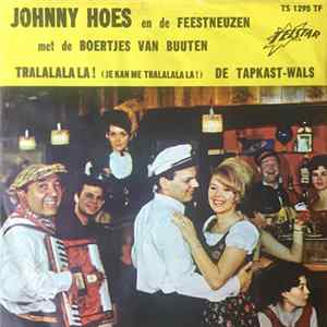 Johnny Hoes En De Feestneuzen Met De Boertjes van Buuten - Tralalala La ! (Je Kan Me Tralalala La ! ) / De Tapkast-Wals FLAC