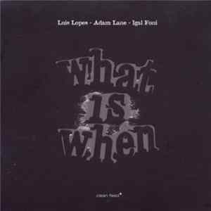 Luís Lopes - Adam Lane - Igal Foni - What Is When FLAC