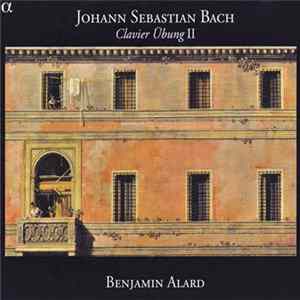 Johann Sebastian Bach – Benjamin Alard - Clavier Übung II FLAC
