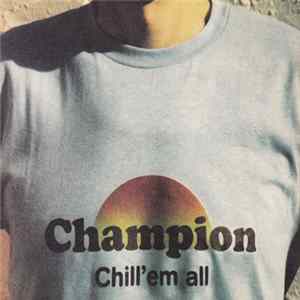 Champion - Chill 'Em All FLAC