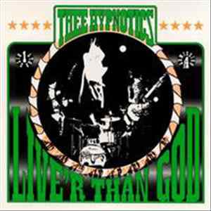 Thee Hypnotics - Live'r Than God! FLAC