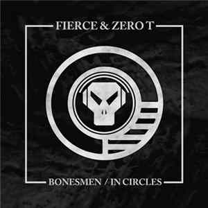 Fierce & Zero T - Bonesmen / In Circles FLAC