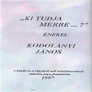 Kodolányi János - Ki Tudja Merre...? FLAC