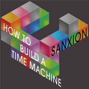 Sanxion - How To Build A Time Machine FLAC