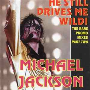 Michael Jackson - He Still Drives Me Wild! - The Rare Promo Mixes Part Two FLAC