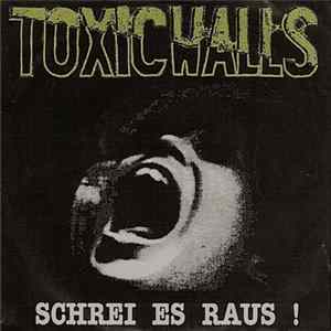Toxic Walls - Schrei Es Raus ! FLAC