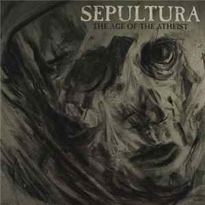 Sepultura - The Age Of The Atheist FLAC