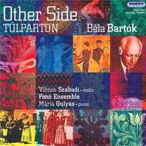 Béla Bartók, Fonó Ensemble, Vilmos Szabadi, Márta Gulyás - Béla Bartók - Other Side = Túlparton FLAC