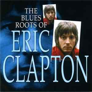 Eric Clapton - The Blue Roots Of Eric Clapton FLAC