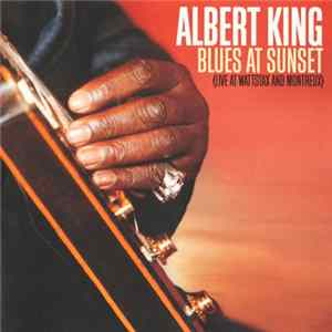 Albert King - Blues At Sunset (Live At Wattstax And Montreux) FLAC