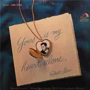Robert Shaw Chorale, RCA Victor Symphony Orchestra Conducted By Robert Shaw - Yours Is My Heart Alone / All-Time Favorites FLAC