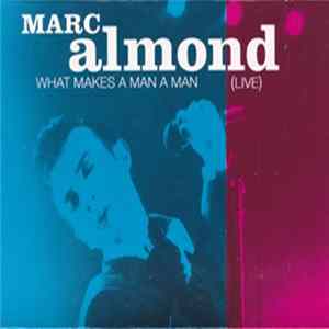 Marc Almond - What Makes A Man A Man (Live) FLAC