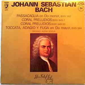 Johann Sebastian Bach - Alena Veselá - Passacaglia BWV 582 / Coral Preludios BWV 645-7 Y BWV 648-50 / Tocata, Adagio Y Fuga BWV 564 FLAC