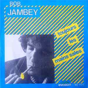 Bob Jambey - Toujours Les Mains Sales FLAC